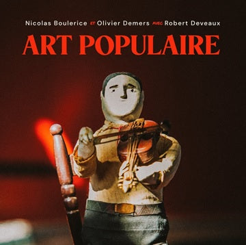 Nicolas Boulerice & Olivier Demers & Robert Deveaux / Art Populaire - CD