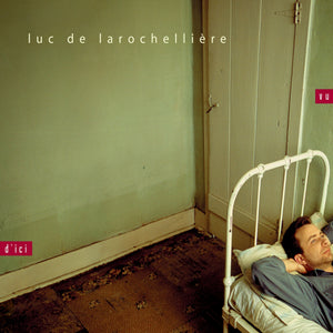Luc De Larochellière / Vu d'ici - CD