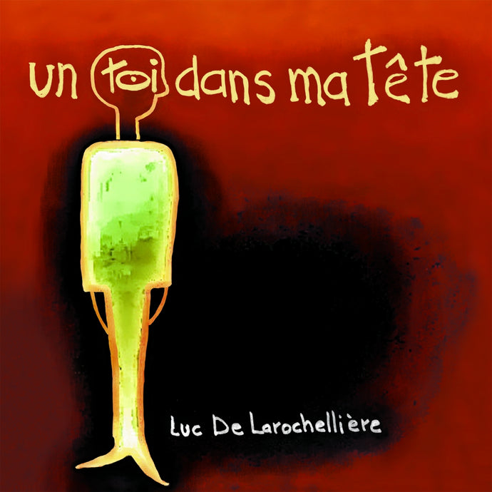 Luc De Larochellière / Un toi dans ma tête - CD