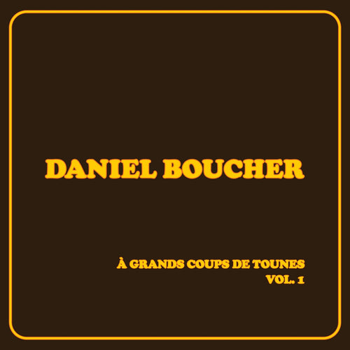Daniel Boucher / À grands coups de tounes, Vol. 1 - CD