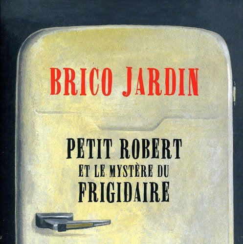 Group Brico Jardin / Little Robert and the Mystery of the Frigidaire - CD