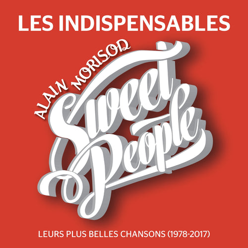Alain Morisod & Sweet People / Les Indispensables : Leurs plus belles chansons (1978-2017) - CD