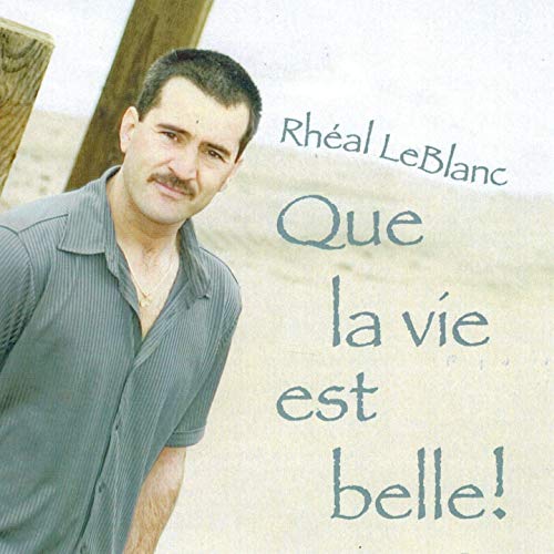 Rhéal Leblanc / Que La Vie Est Belle! - CD