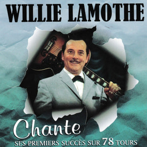 Willie Lamothe / Chante Ses Premiers Succes Sur 78 Tours - CD