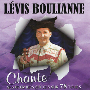 Levis Boulianne / Chante Ses Premiers Succes Sur 78 Tours - CD