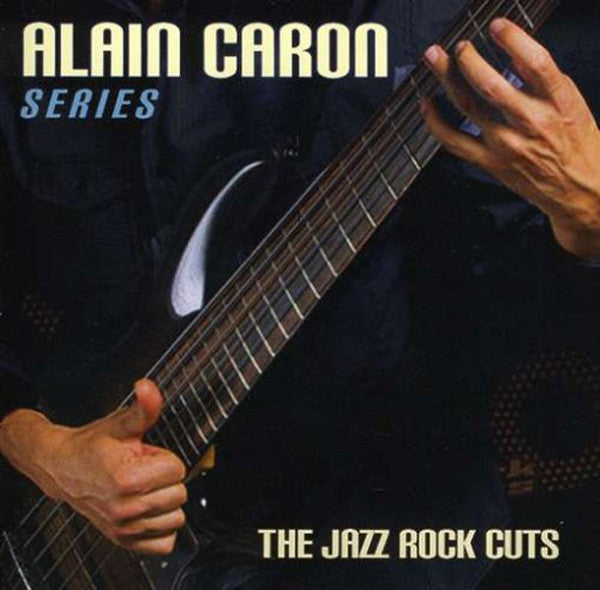 Alain Caron / Series: The Jazz Rock Cuts - CD